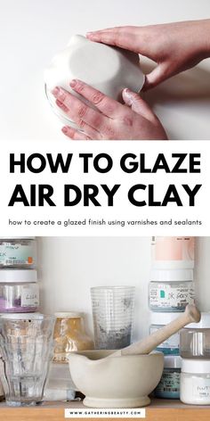 how to glaze air dry clay in the kitchen with text overlay that reads, how to glaze air dry clay