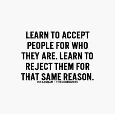 a quote that reads learn to accept people for who they are learn to respect them for that same reason