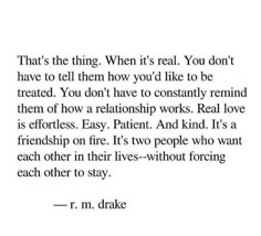 a quote that reads, that's the thing when it's real you don't have to tell them how you'd like to be treated