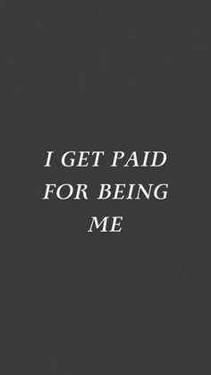 i get paid for being me