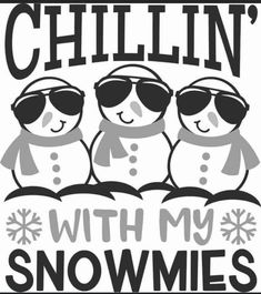 two snowmen wearing sunglasses and the words chillin'with my snowmies