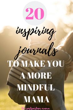 a mother holding her child with the words, 20 inspring journals to make you a more mindful mama