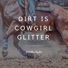 a person riding on the back of a brown horse with text that reads, dirt is cowgirl glitter