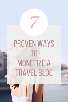 the back of a woman's head with text that reads seven proven ways to monetize a travel blog