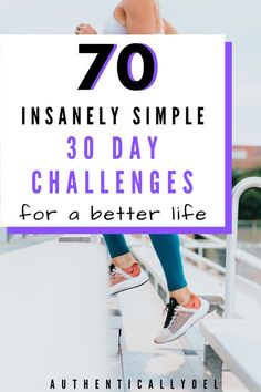 a woman standing on top of a metal railing with text overlay that reads 70 insanely simple 30 day challenges for a better life