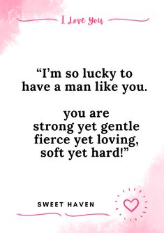 a quote from sweet haven about lucky to have a man like you if you are strong yet loving, soft yet hard