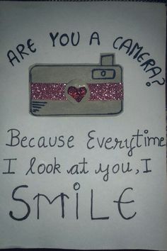 a sign that says, are you a camera? because everything i look at you is smile