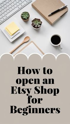 an open laptop computer sitting on top of a desk with the words how to open an etsy shop for beginners