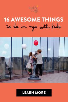 two children are playing with balloons in front of a glass wall that says 16 awesome things to do in my kids learn more