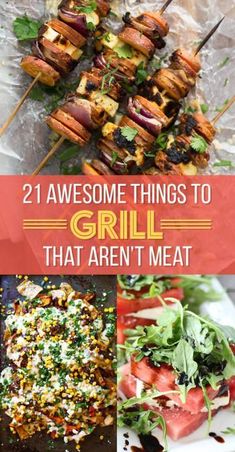 grilled meats and vegetables on skewers with text overlay that reads 21 awesome things to grill that aren't meat