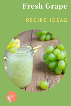 fresh grape recipe in a mason jar with green grapes around it and the title overlay reads, fresh grape recipe ideas