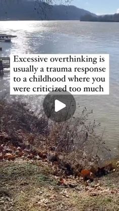 an image of a lake with the caption'excessive overthiking is usually a truanna response to a childhood where you were cricized too much