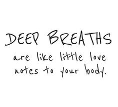 the words deep breaths are like little love notes to your body on a white background