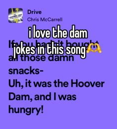 a purple background with the words i love the dam jokes in this song, snacks - uh, it was the hover dam, and i was hungry