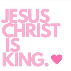 the words jesus christ is king in pink on a white background with a red heart