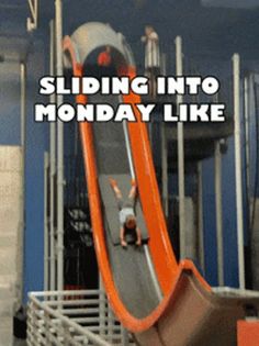 there is a slide with the words sliding into monday like