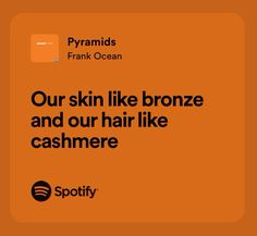 an orange background with the words, our skin like bronze and our hair like cashmere