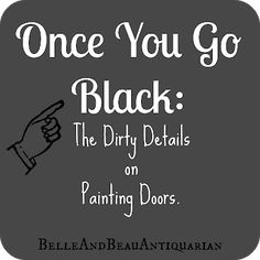 a black and white sign that says, once you go black the dirty details on painting doors