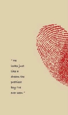 a red fingerprint with the words, he looks just like a dream the prettiest boy i've ever seen