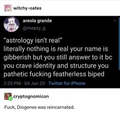 two tweets on twitter with the caption'astrology isn't real, literally nothing is real your name is gibberish but you still answer to be