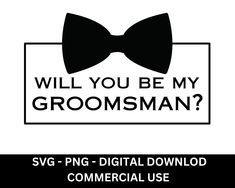 will you be my groomsman? svg png - digital download commercial use