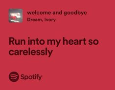 a red poster with the words run into my heart so carelessly and spotify