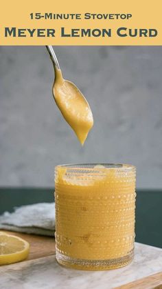 lemon curd being drizzled over a glass with the words, 15 minute stovetop meyer lemon curd