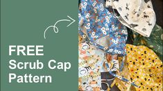 a pile of cloths with the words free scrub cap pattern on it and an image of