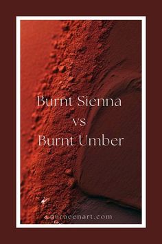 the words burnt sienna and burnt number are in front of an image of red dirt