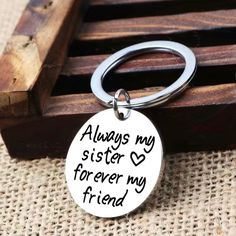 there is a keychain that says always my sister for ever my friend