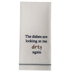 the dishes are looking at me dirty again embroidered dish towel in white with black border