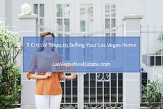 a woman standing in front of a gate with the words 5 crucial steps to selling your las vegas home