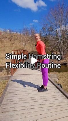 a woman standing on a wooden bridge with the words simple hamstring flexibility routine