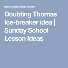 the words doubting thomas ice - breaker idea sunday school lesson ideas