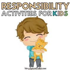 a boy holding a cat with the words, resonsibility activities for kids