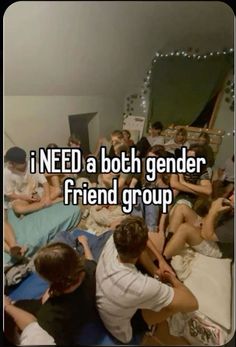 a group of people sitting on top of a bed with the words i need a both gender friend group