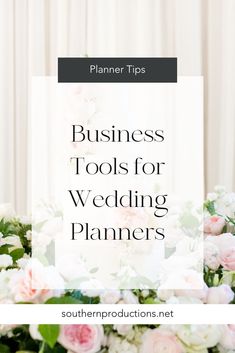 flowers and greenery with the words business tools for wedding planners