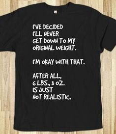 a t - shirt with the words i've decided i'll never get down to my original weight