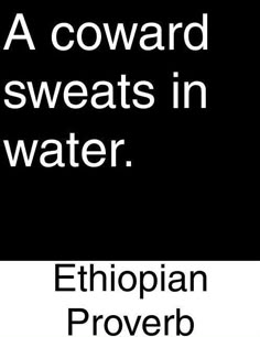 a black and white photo with the words, a cowartd sweats in water