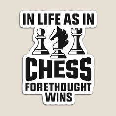 a sticker that says in life as in chess, forethough wins