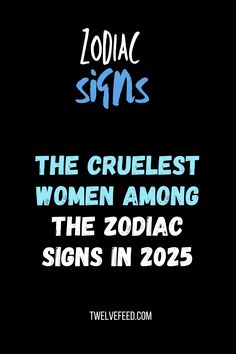 zodiac signs the cruelest women among the zodiac signs in 205