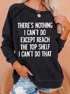 There S Nothing I Can T Do Funny Casaul Sweatshirt Easy 30 day return policy Basket 2022, Clothes With Quotes, Message Jar, Patriotic Quotes, Tiny Buddha, Shirt Quotes, Strong Mind