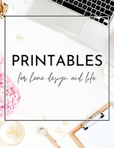 the words printables for home designs and life on top of a white desk