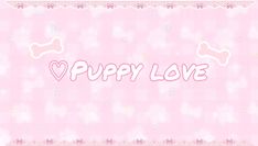 a pink background with the words puppy love