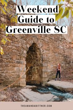 a woman standing in front of an old brick bridge with text overlay reading the weekend guide to greenville sc