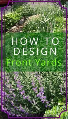 a garden with purple flowers and green grass in the background text reads how to design front yards