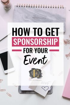 the title for how to get sponsored for your event on a desk with notebooks and pens