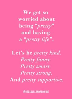 a pink background with the words we get so worried about being pretty and having a pretty life