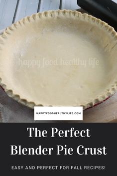 the perfect blender pie crust is easy and perfect for fall pies that are ready to bake