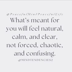 a quote that reads what's meant for you will feel natural, calm, and clear